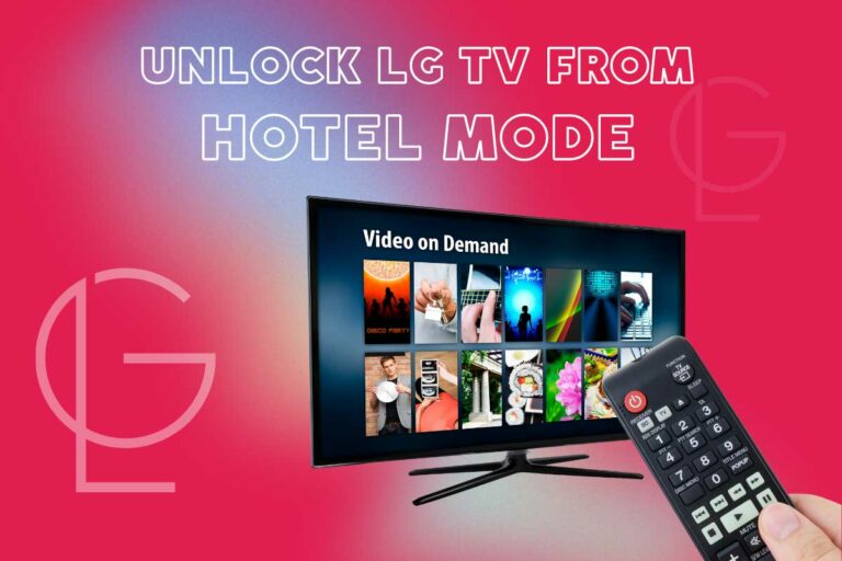 How To Unlock LG TV from Hotel Mode in 4 Methods